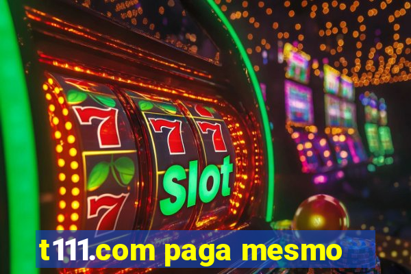 t111.com paga mesmo